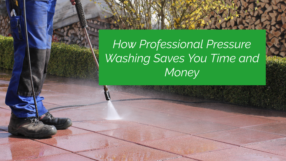 How Professional Pressure Washing Saves You Time and Money