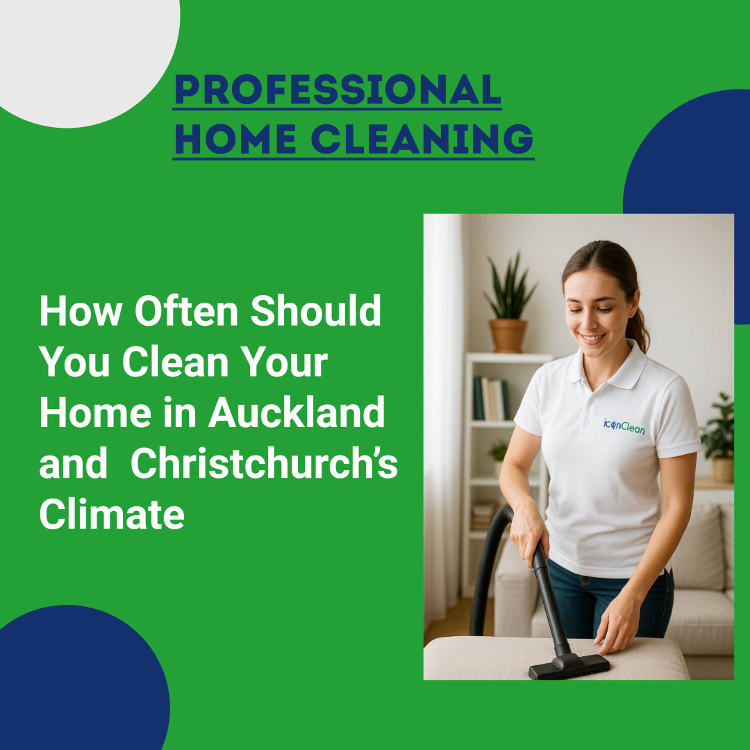 How Often Should You Clean Your Home in Auckland And Christchurch’s Climate?