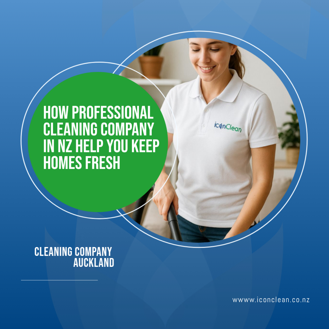 How Professional Cleaning Company in NZ Help You Keep Homes Fresh