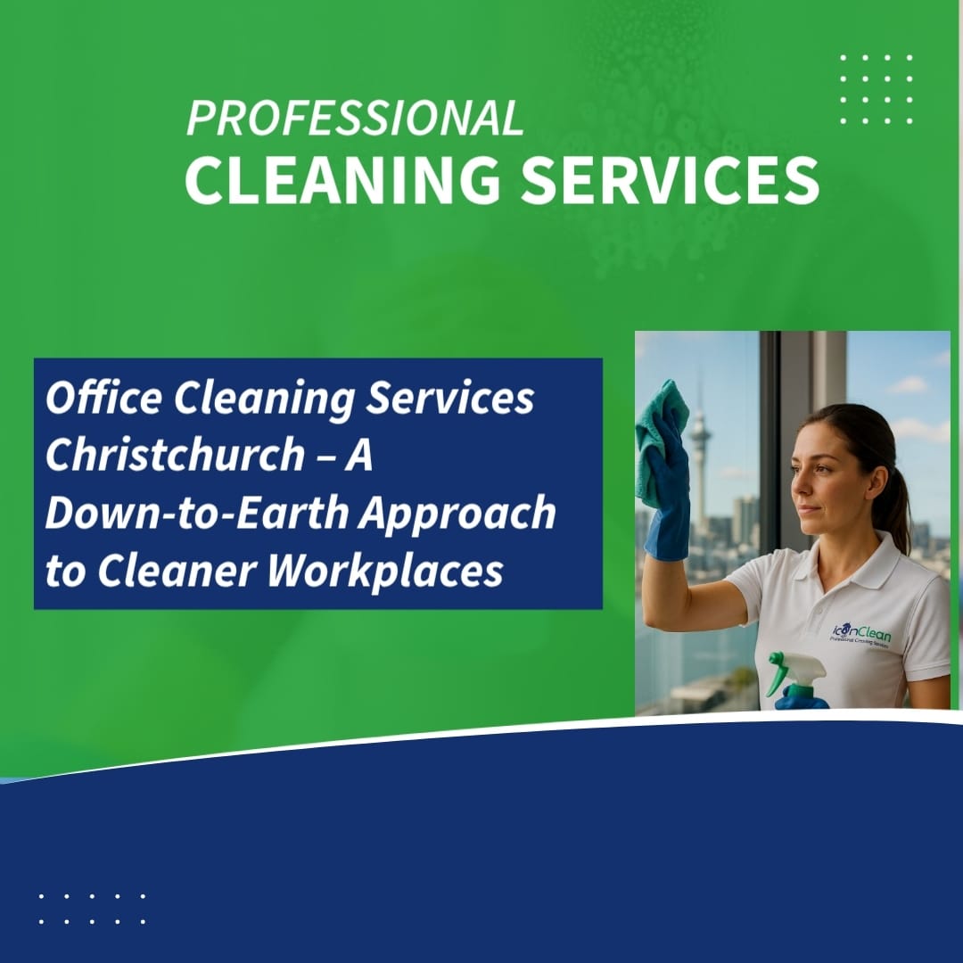 Office Cleaning Services Christchurch – A Down-to-Earth Approach to Cleaner Workplaces 
